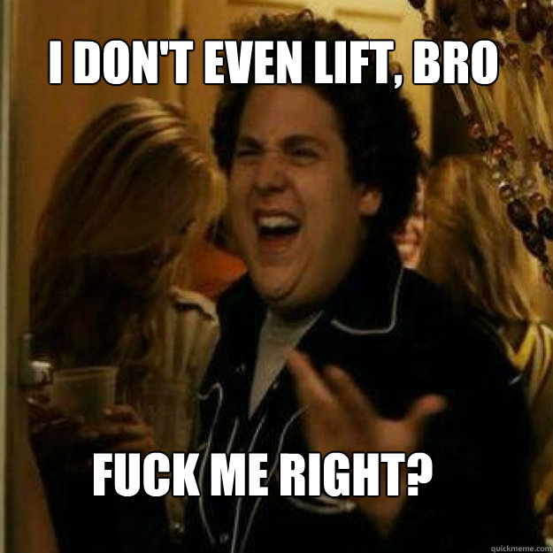 i dont even lift bro fuck me right - Fuck Me Right