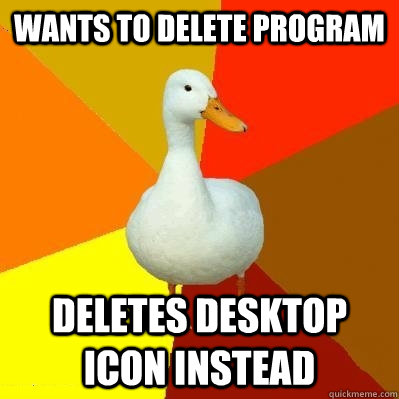 wants to delete program deletes desktop icon instead - Tech Impaired Duck