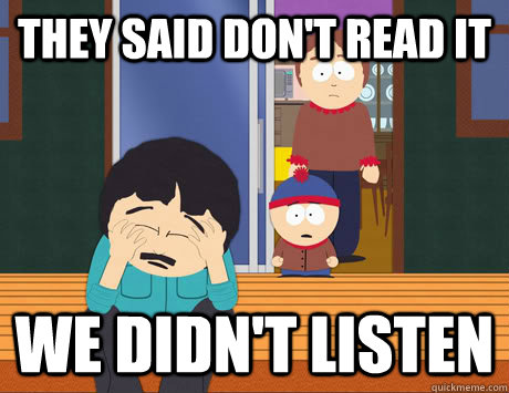 they said dont read it we didnt listen - We didnt listen