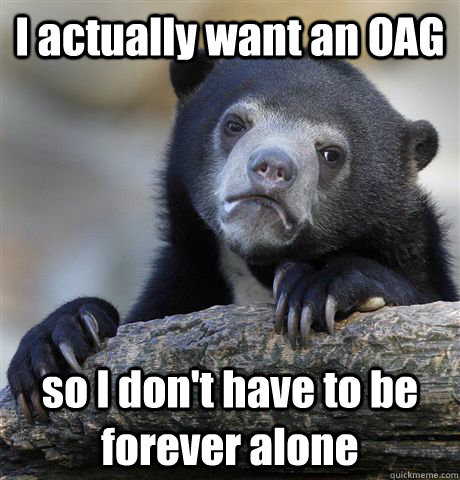 i actually want an oag so i dont have to be forever alone - Confession Bear