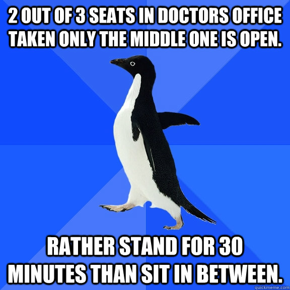 2 out of 3 seats in doctors office taken only the middle one - Socially Awkward Penguin