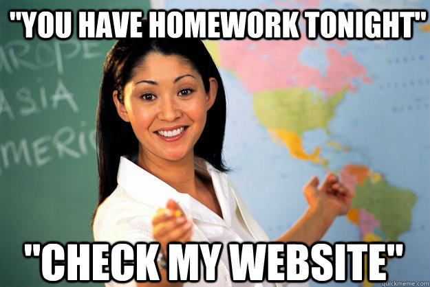 you have homework tonight check my website - Unhelpful High School Teacher