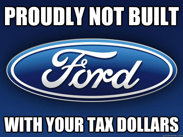 proudly not built with your tax dollars - Good Guy Ford