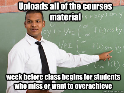 uploads all of the courses material week before class begins - Good Guy Teacher