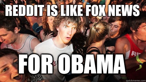 Reddit is like fox news For obama - Sudden Clarity Clarence