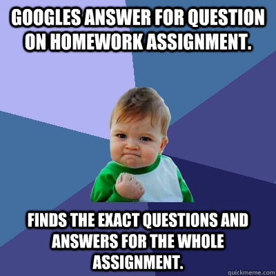 googles answer for question on homework assignment finds th - Success Kid