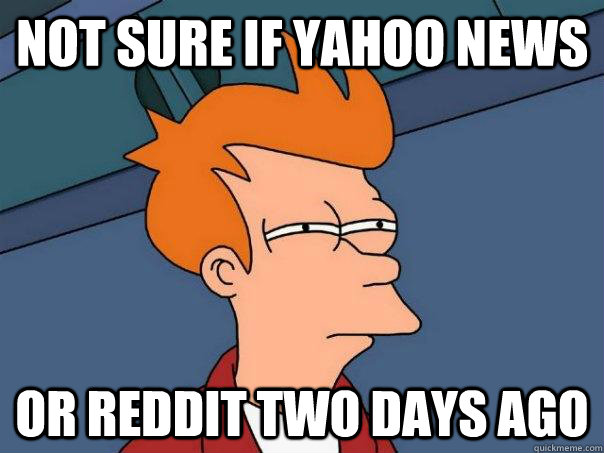 not sure if yahoo news or reddit two days ago - Futurama Fry