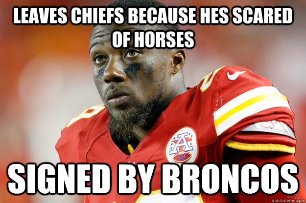 leaves chiefs because hes scared of horses signed by broncos - Bad Luck Berry