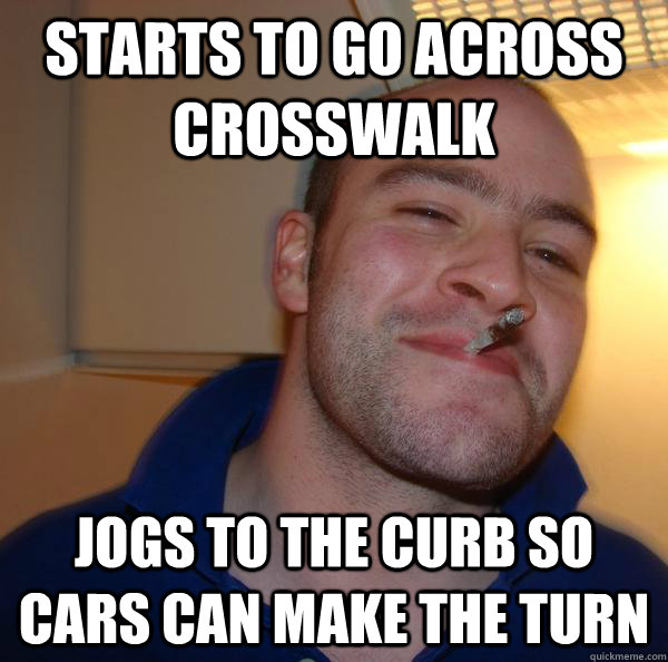 starts to go across crosswalk jogs to the curb so cars can m - Good Guy Greg
