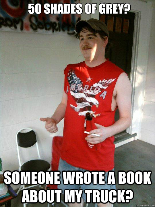 50 shades of grey someone wrote a book about my truck - Redneck Randal