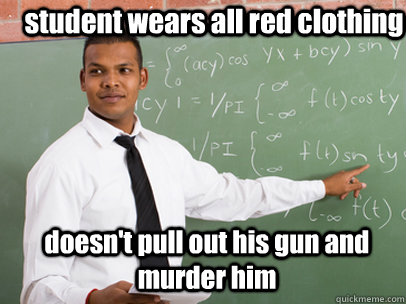 student wears all red clothing doesnt pull out his gun and - Good Guy Teacher