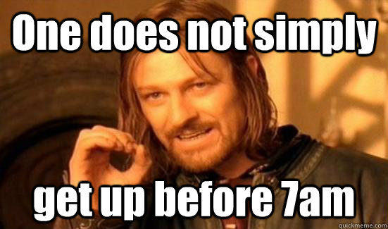 one does not simply get up before 7am - Boromir UQAM