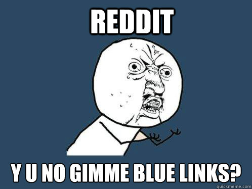 reddit y u no gimme blue links - Y U No