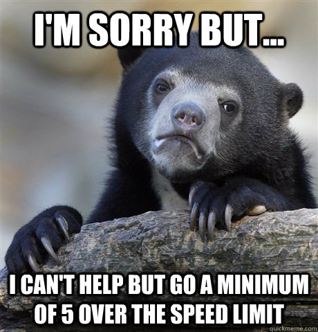im sorry but i cant help but go a minimum of 5 over the - Confession Bear
