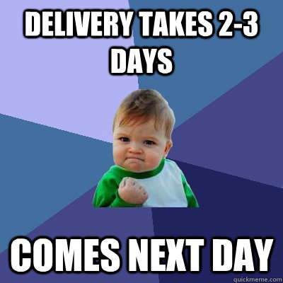 delivery takes 23 days comes next day - Success Kid