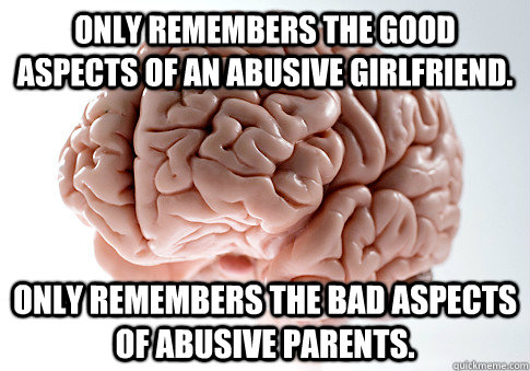 only remembers the good aspects of an abusive girlfriend on - Scumbag Brain