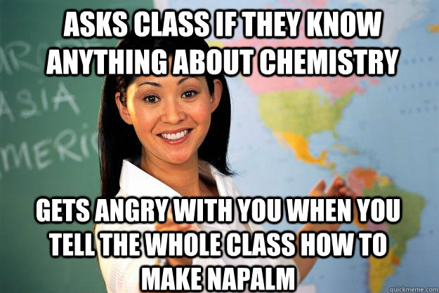 asks class if they know anything about chemistry gets angry - Unhelpful High School Teacher