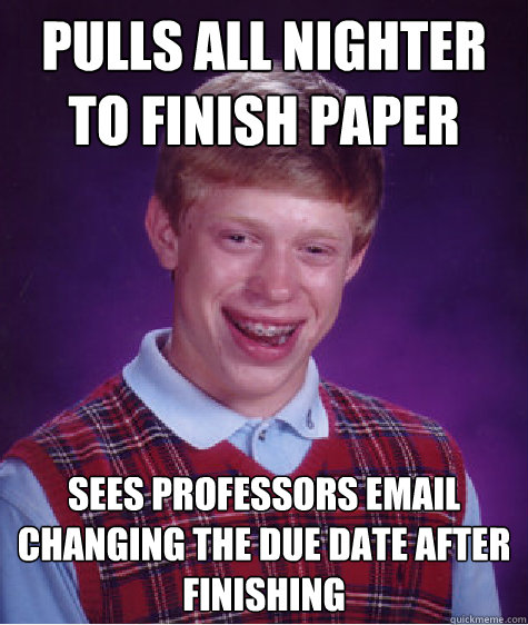 pulls all nighter to finish paper sees professors email chan - Bad Luck Brian