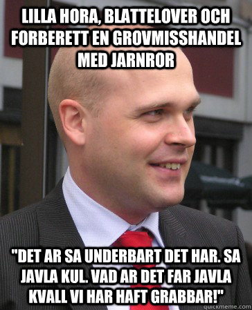 lilla hora blattelover och forberett en grovmisshandel med -