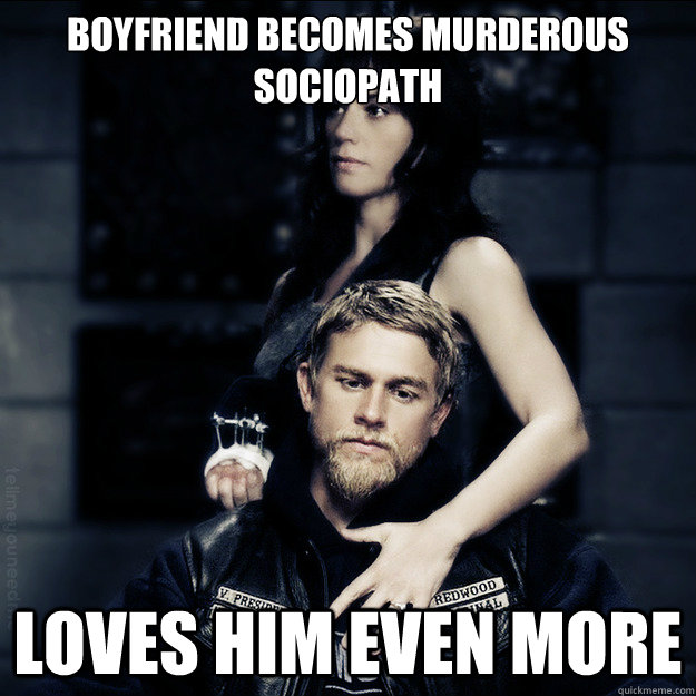 boyfriend becomes murderous sociopath loves him even more - SOA Logic