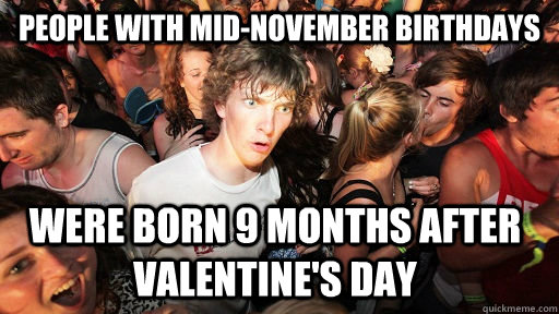 people with midnovember birthdays were born 9 months after - Sudden Clarity Clarence