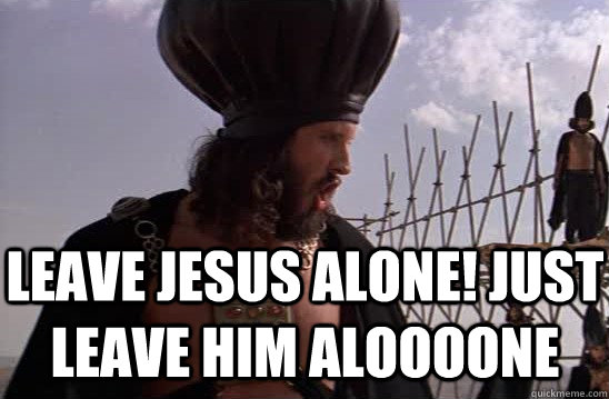 leave jesus alone just leave him aloooone - Caiaphas - Jesus Is Cool