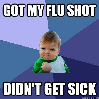 got my flu shot didnt get sick - Success Kid