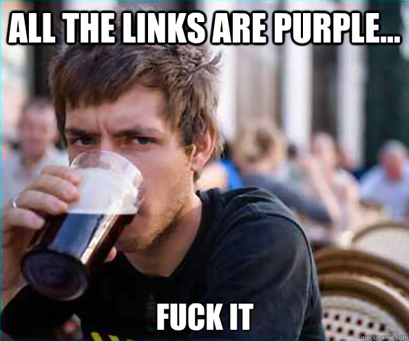 all the links are purple fuck it - Lazy College Senior