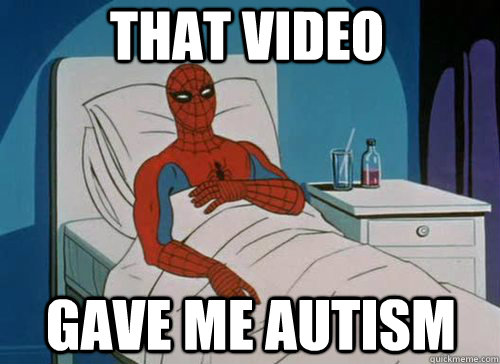 that video gave me autism - Sick Spiderman
