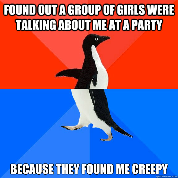 found out a group of girls were talking about me at a party - Awesome Awkward Penguin