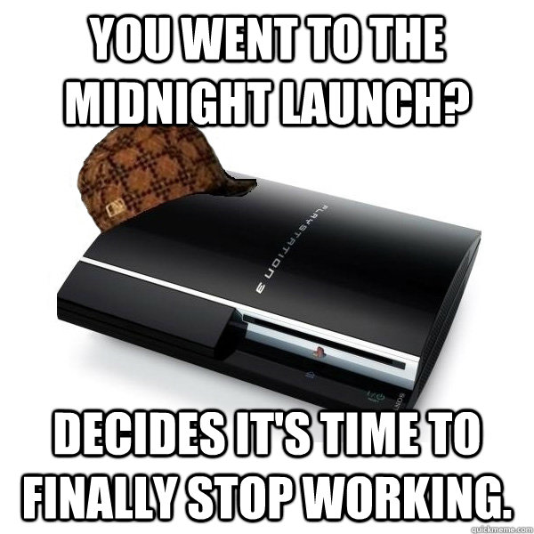 you went to the midnight launch decides its time to finall - Scumbag PS3