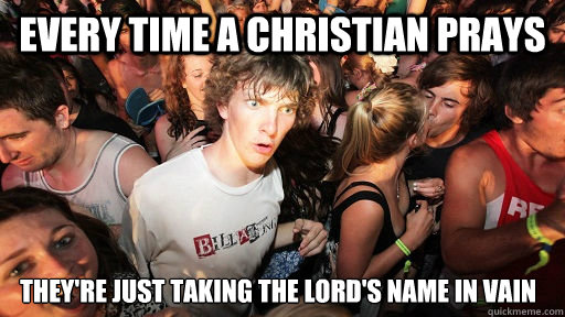 every time a christian prays theyre just taking the lords - Sudden Clarity Clarence