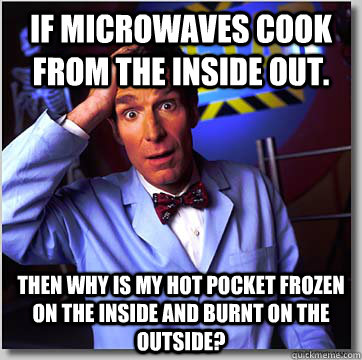 if microwaves cook from the inside out then why is my hot p - Wondering Bill