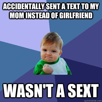 accidentally sent a text to my mom instead of girlfriend was - Success Kid