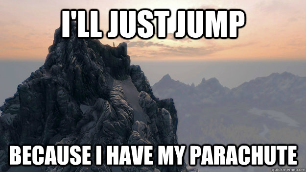 ill just jump because i have my parachute - Skyrim mountain
