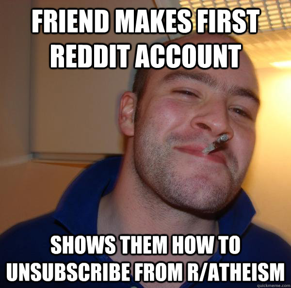 My Friend Just Made His First Reddit Account And Asked Me What To Do ...