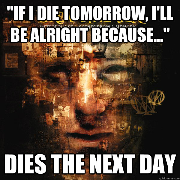if i die tomorrow ill be alright because dies the nex - Bad Luck Nicholas