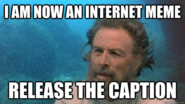 i am now an internet meme release the caption - Poseidon Face
