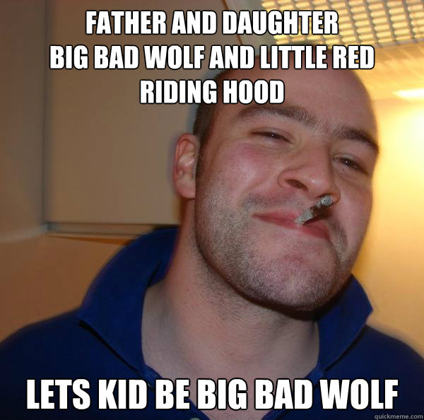 father and daughter big bad wolf and little red riding hood - Good Guy Greg
