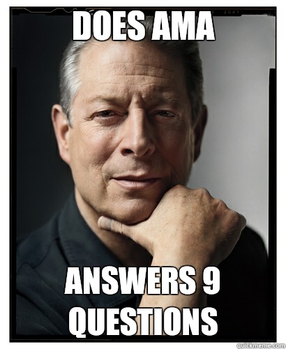 Does AMA answers 9 questions - Scumbag Al Gore