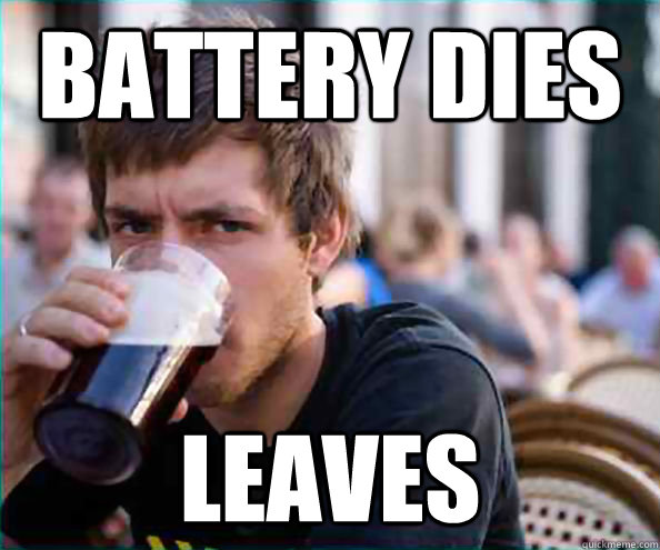 battery dies leaves - College Senior