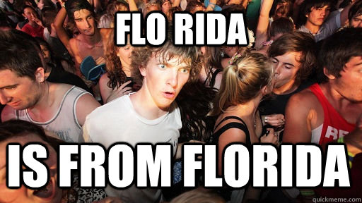 flo rida is from florida  - Sudden Clarity Clarence