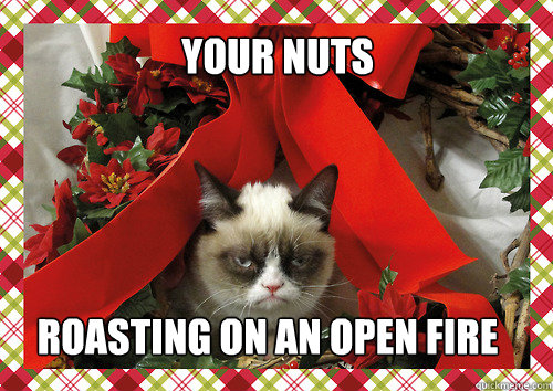 your nuts roasting on an open fire - merry christmas
