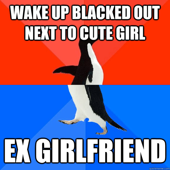wake up blacked out next to cute girl ex girlfriend - Socially Awesome Awkward Penguin