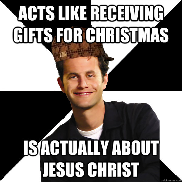 acts like receiving gifts for christmas is actually about j - Scumbag Christian