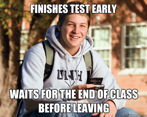 finishes test early waits for the end of class before leavin - College Freshman