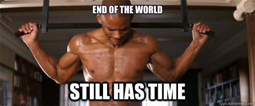 end of the world still has time -