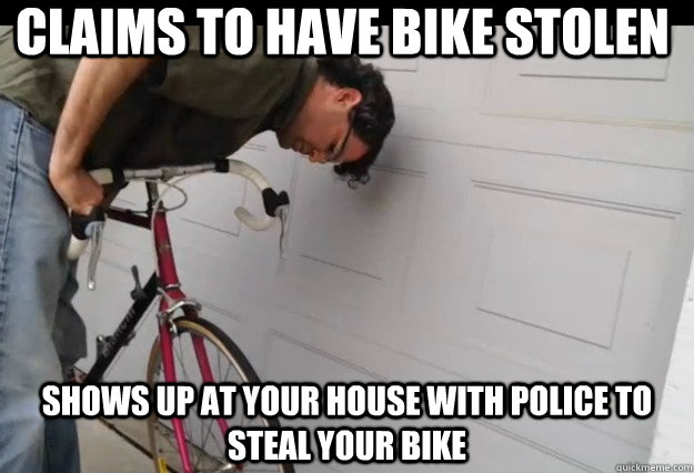 claims to have bike stolen shows up at your house with polic - Scumbag Redditor Bike Thief
