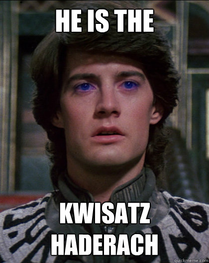 he is the kwisatz haderach - Paul Atreides