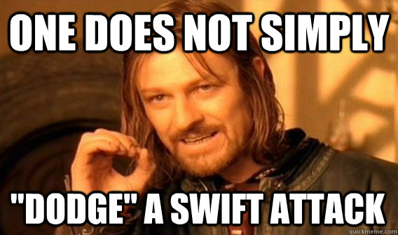one does not simply dodge a swift attack - One Does Not Simply